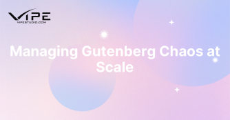 Managing Gutenberg Chaos at Scale