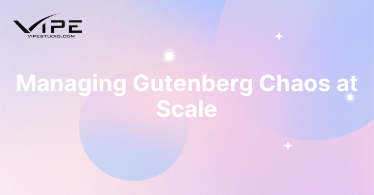 Managing Gutenberg Chaos at Scale