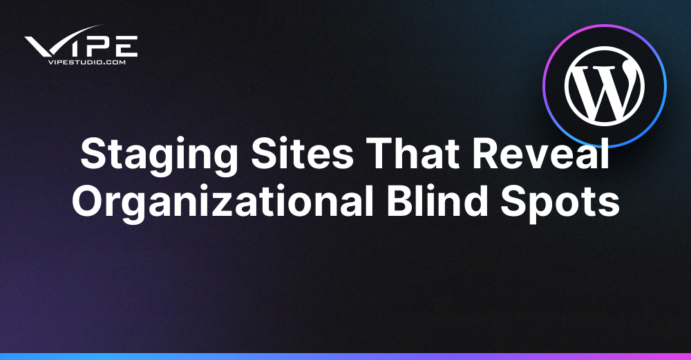 Staging Sites That Reveal Organizational Blind Spots