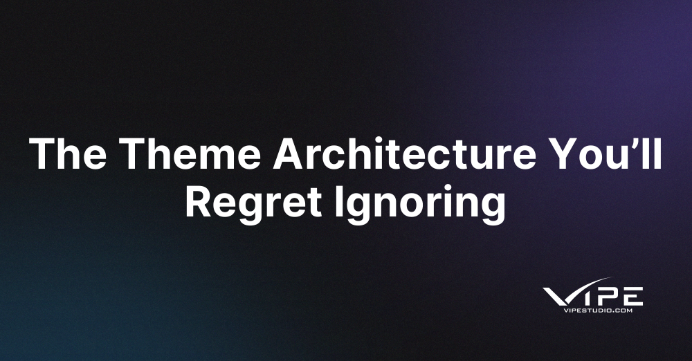 The Theme Architecture You’ll Regret Ignoring