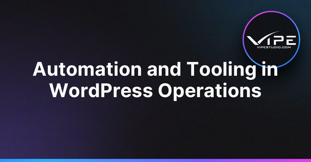 Automation and Tooling in WordPress Operations