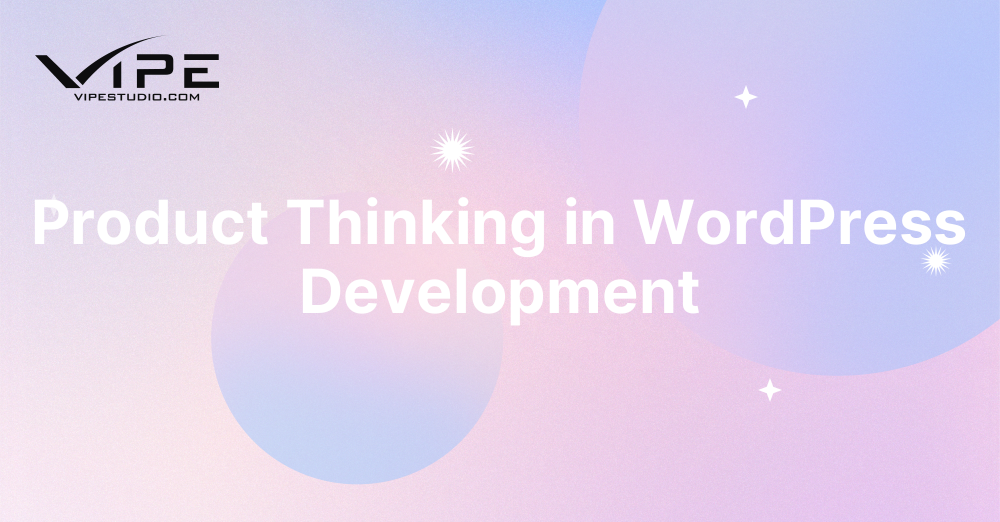 Product Thinking in WordPress Development
