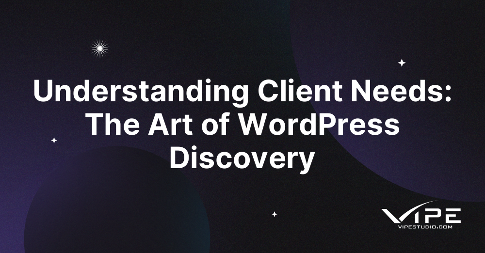 Understanding Client Needs: The Art of WordPress Discovery