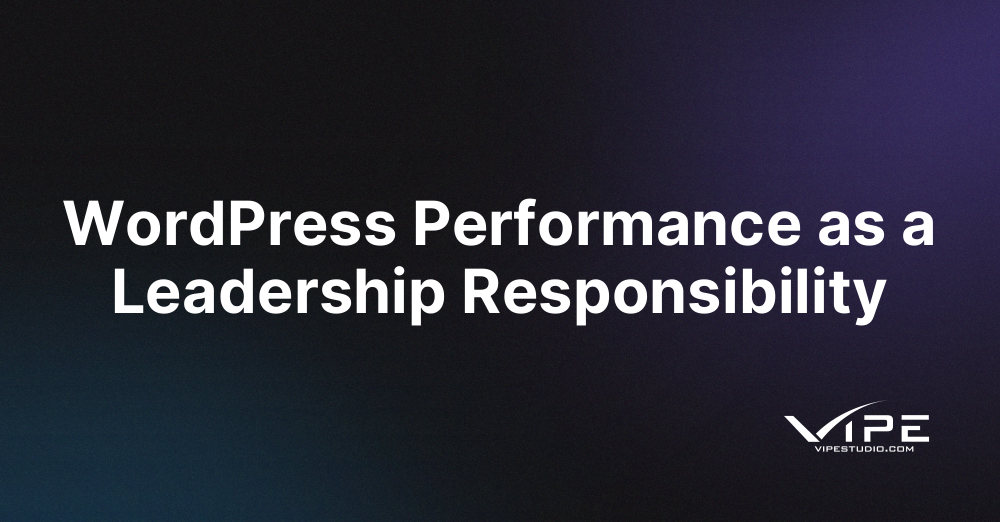 WordPress Performance as a Leadership Responsibility
