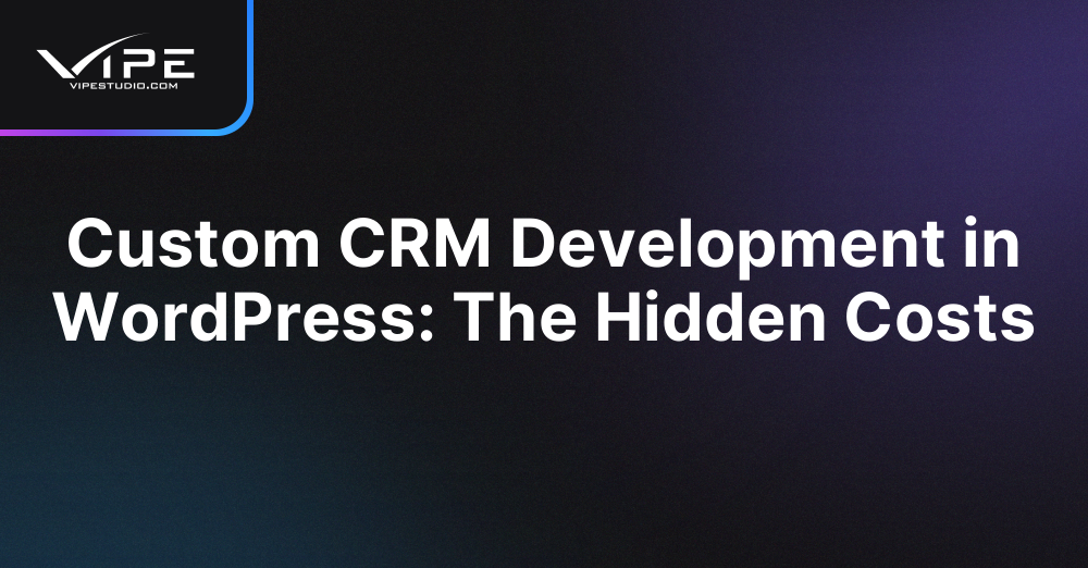 Custom CRM Development in WordPress: The Hidden Costs