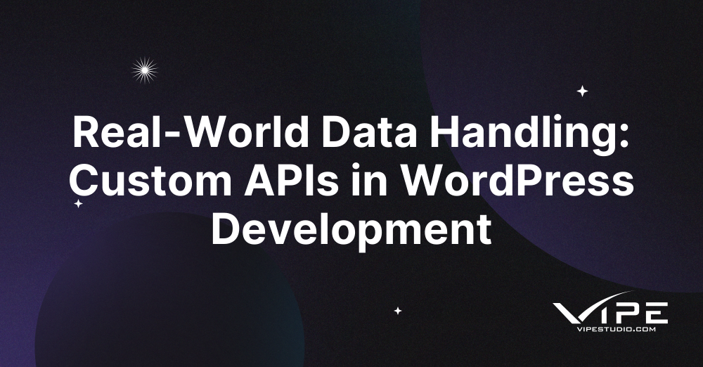 Real-World Data Handling: Custom APIs in WordPress Development