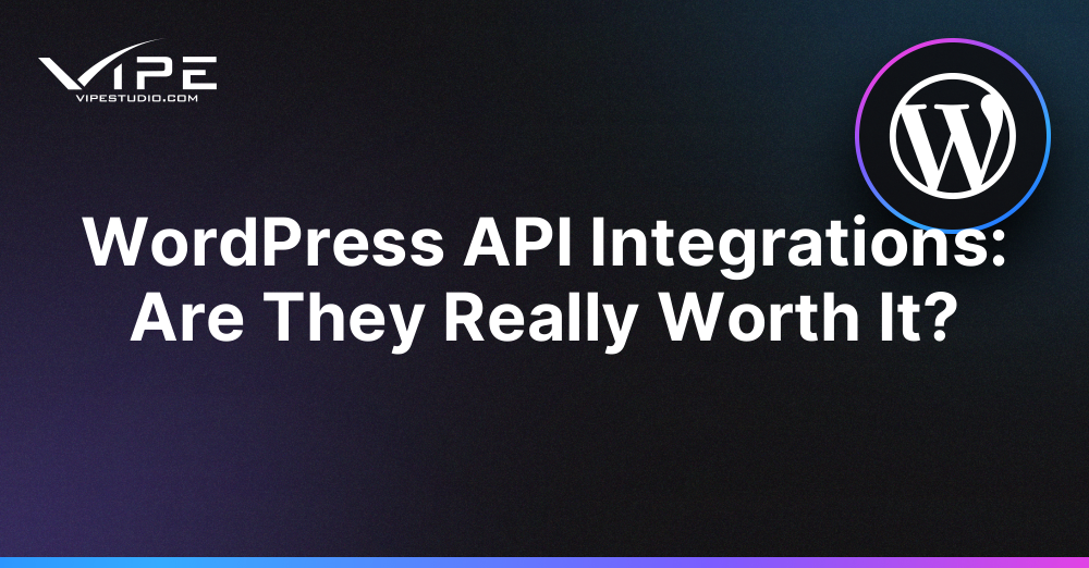 WordPress API Integrations: Are They Really Worth It?