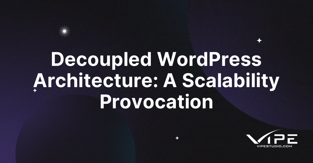Decoupled WordPress Architecture: A Scalability Provocation