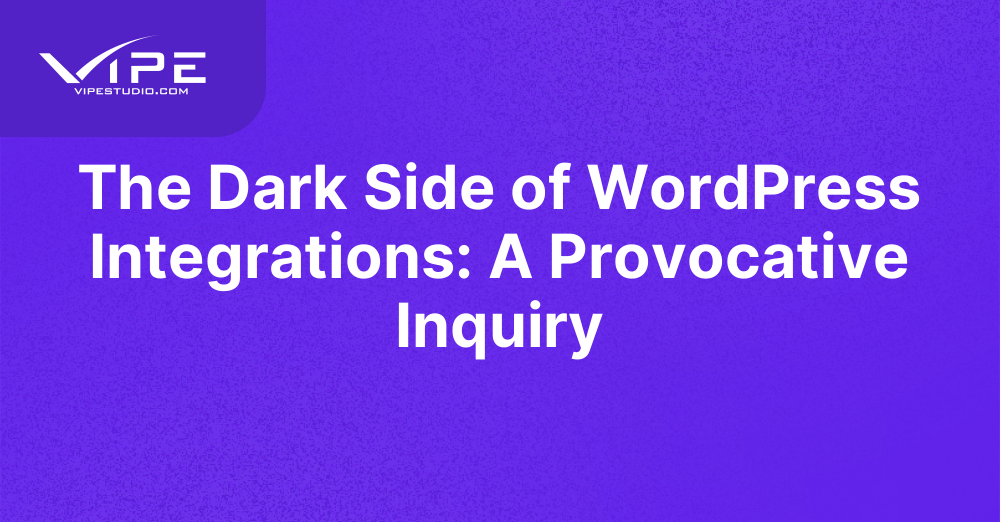The Dark Side of WordPress Integrations: A Provocative Inquiry