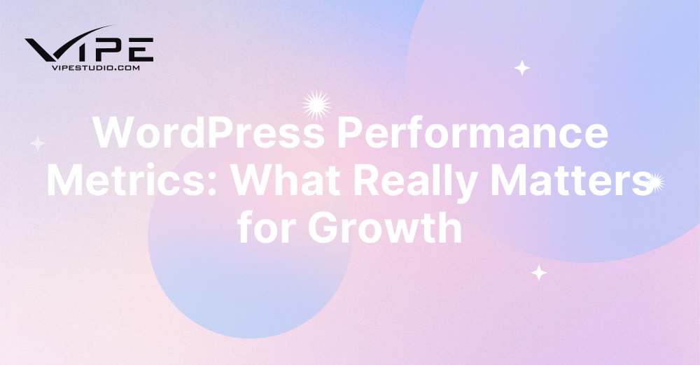 WordPress Performance Metrics: What Really Matters for Growth