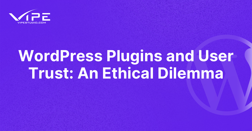 WordPress Plugins and User Trust: An Ethical Dilemma