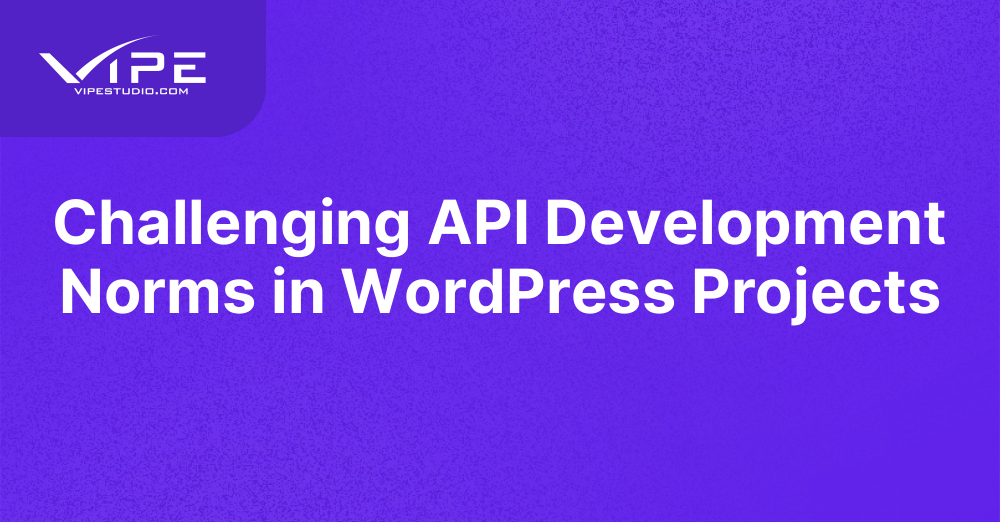 Challenging API Development Norms in WordPress Projects