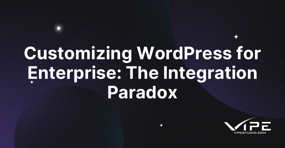 Customizing WordPress for Enterprise: The Integration Paradox
