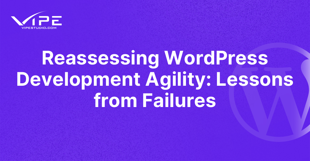 Reassessing WordPress Development Agility: Lessons from Failures
