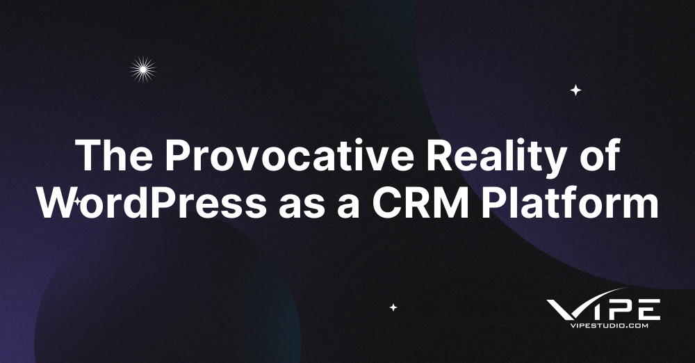 The Provocative Reality of WordPress as a CRM Platform