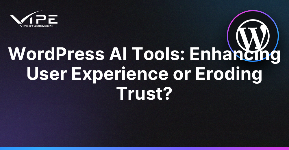 WordPress AI Tools: Enhancing User Experience or Eroding Trust?