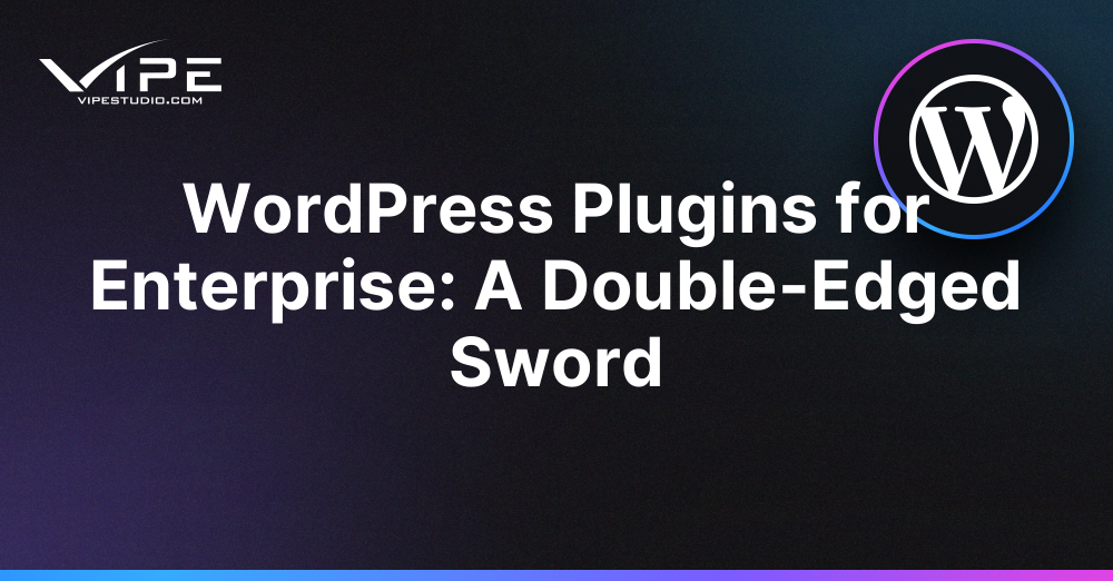 WordPress Plugins for Enterprise: A Double-Edged Sword