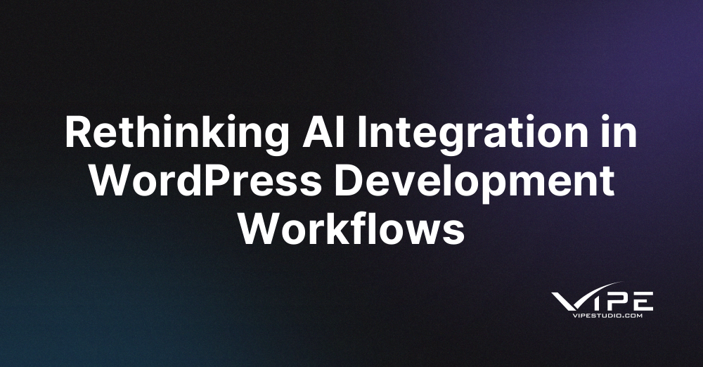 Rethinking AI Integration in WordPress Development Workflows