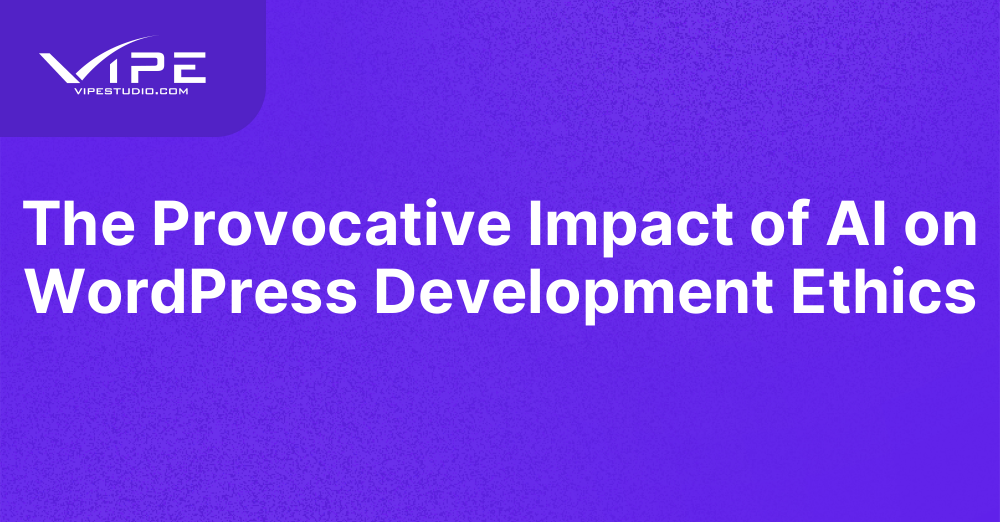 The Provocative Impact of AI on WordPress Development Ethics