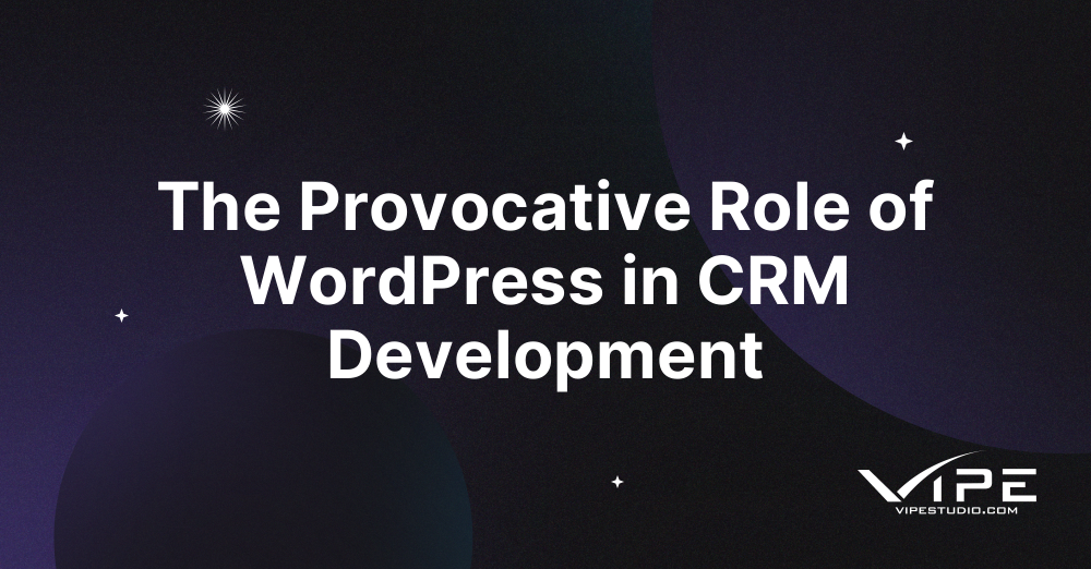 The Provocative Role of WordPress in CRM Development