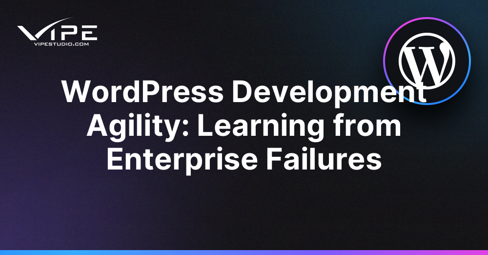 WordPress Development Agility: Learning from Enterprise Failures