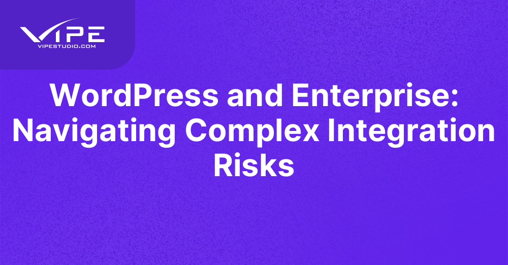 WordPress and Enterprise: Navigating Complex Integration Risks