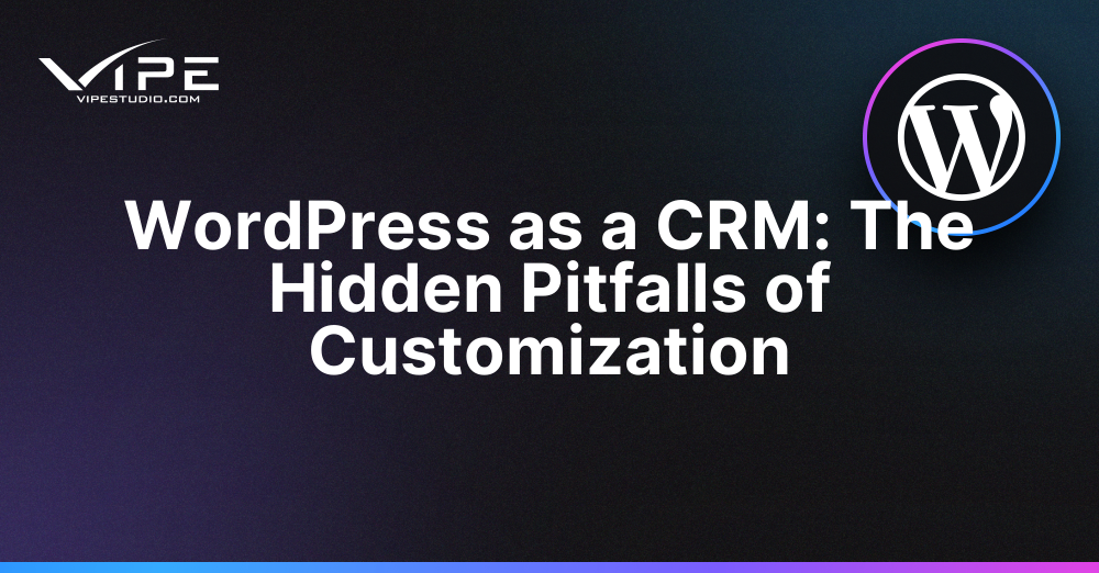 WordPress as a CRM: The Hidden Pitfalls of Customization