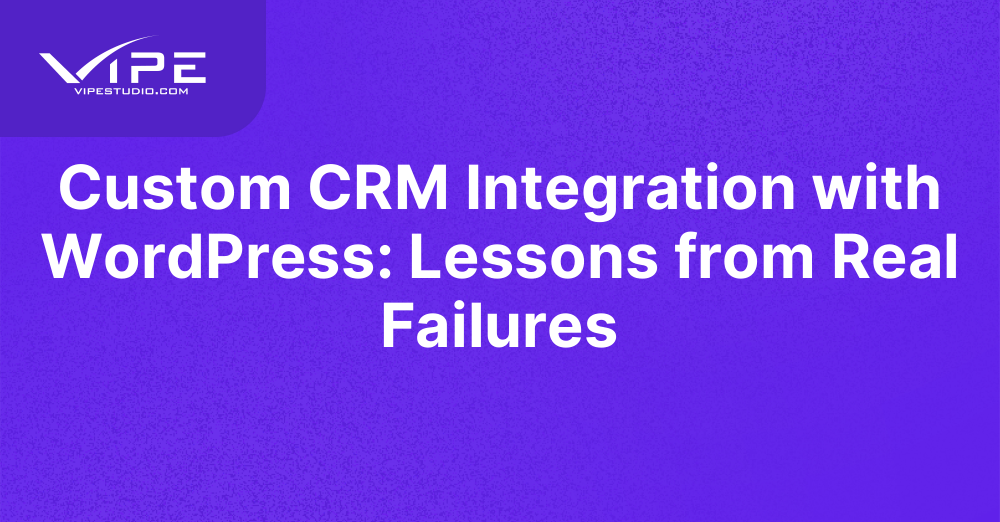 Custom CRM Integration with WordPress: Lessons from Real Failures