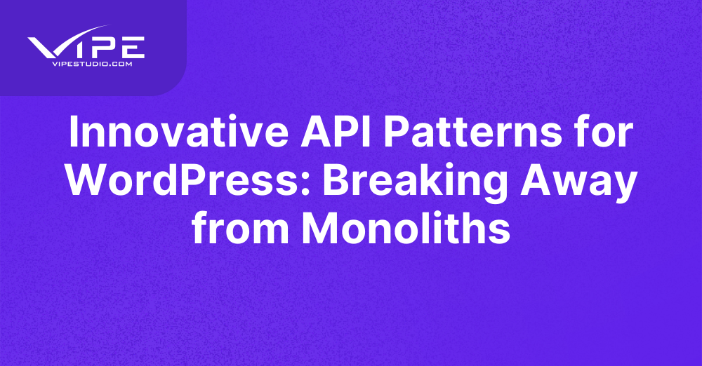 Innovative API Patterns for WordPress: Breaking Away from Monoliths