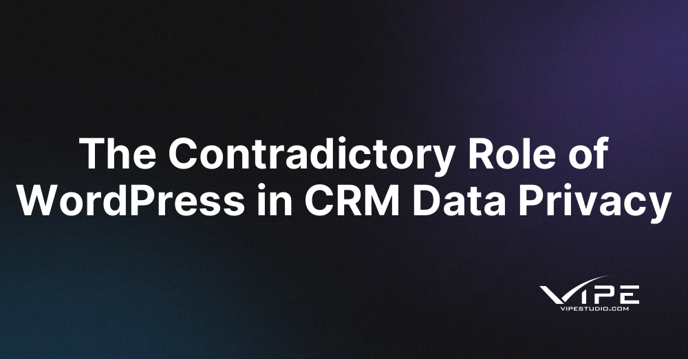 The Contradictory Role of WordPress in CRM Data Privacy