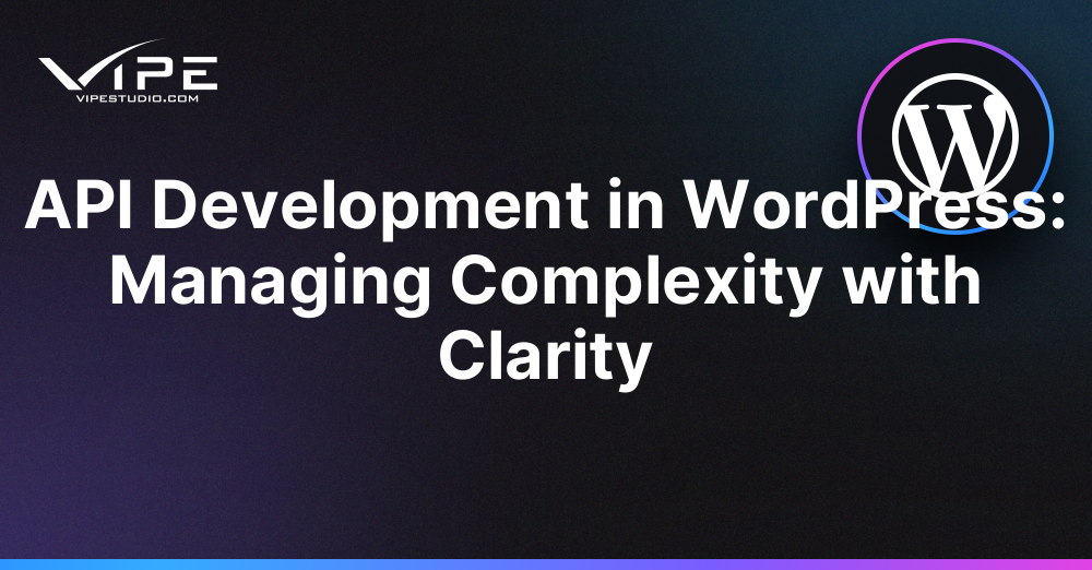 API Development in WordPress: Managing Complexity with Clarity