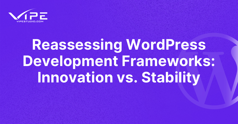 Reassessing WordPress Development Frameworks: Innovation vs. Stability