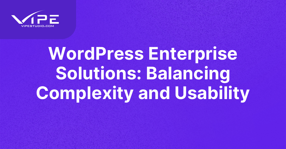 WordPress Enterprise Solutions: Balancing Complexity and Usability