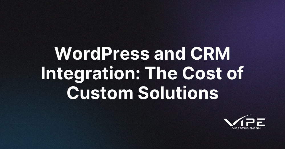 WordPress and CRM Integration: The Cost of Custom Solutions