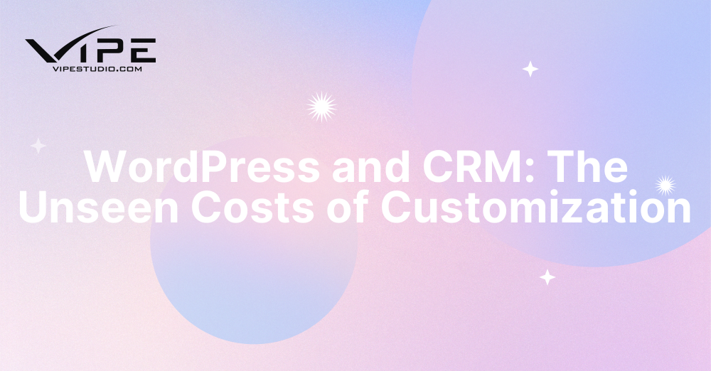 WordPress and CRM: The Unseen Costs of Customization