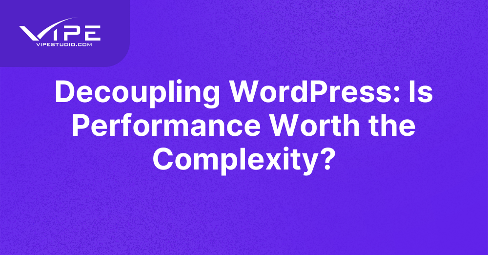 Decoupling WordPress: Is Performance Worth the Complexity?