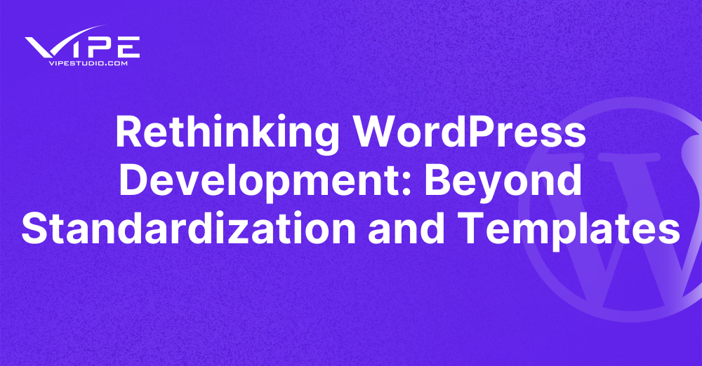 Rethinking WordPress Development: Beyond Standardization and Templates