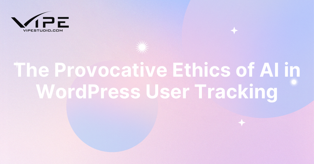 The Provocative Ethics of AI in WordPress User Tracking