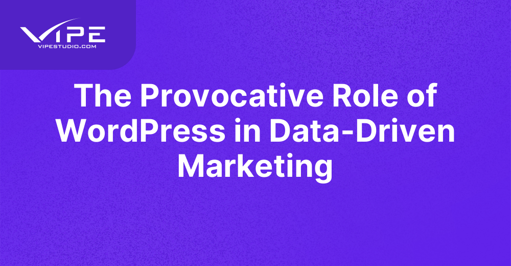 The Provocative Role of WordPress in Data-Driven Marketing