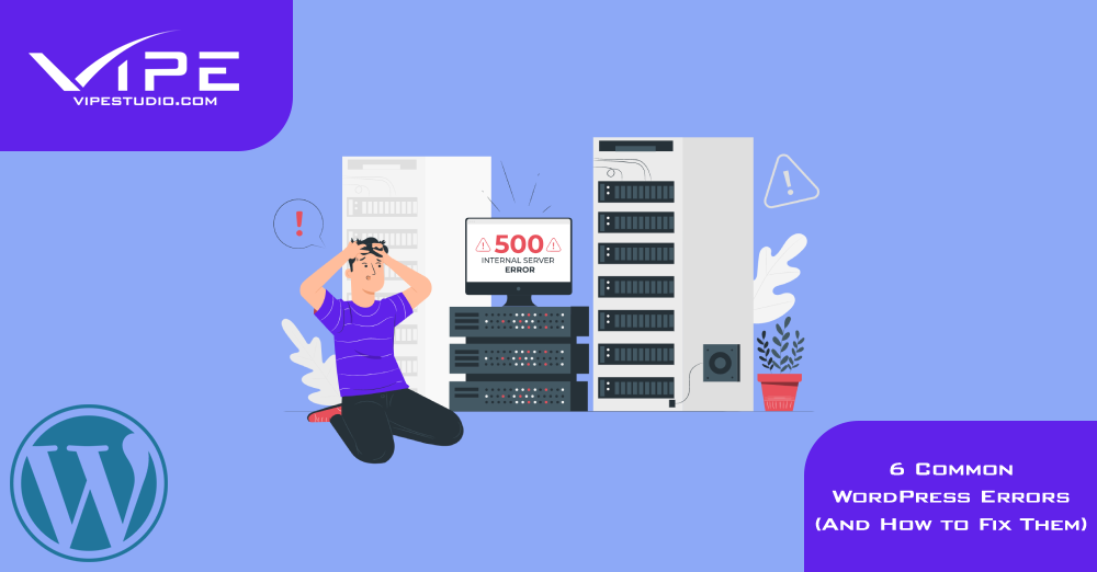 6 Common WordPress Errors And How to Fix Them | Vipe Studio