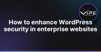 How to enhance WordPress security in enterprise websites | Vipe Studio