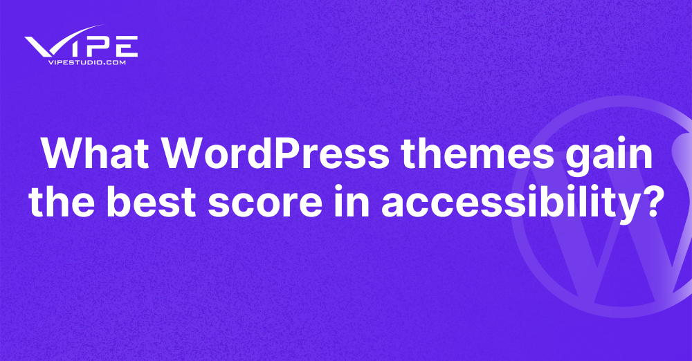What WordPress themes gain the best score in accessibility? | Vipe Studio