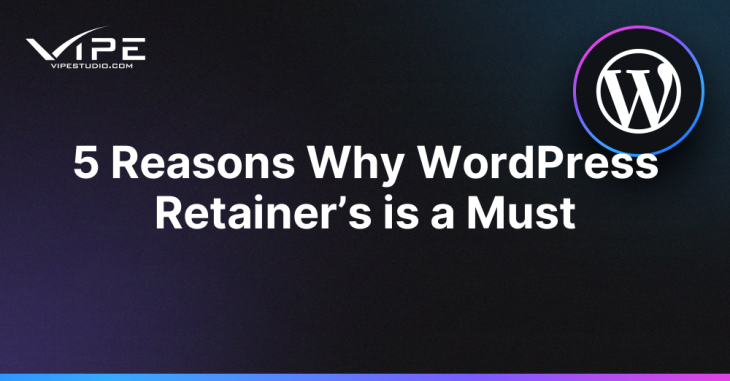 5 Reasons Why WordPress Retainer’s Is A Must | Vipe Studio