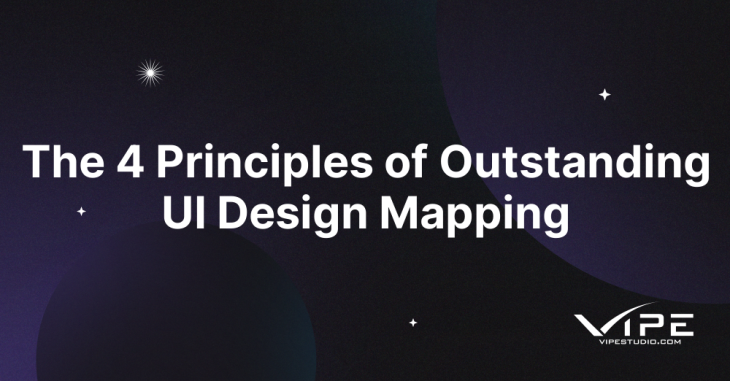 The 4 Principles of Outstanding UI Design Mapping | Vipe Studio