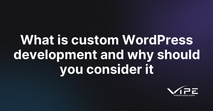 What Is Custom Wordpress Development And Why Should You Consider It What Is Custom Wordpress Development And Why Should You Consider It