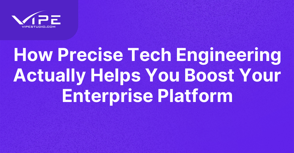 How Precise Tech Engineering Actually Helps You Boost Your Enterprise ...