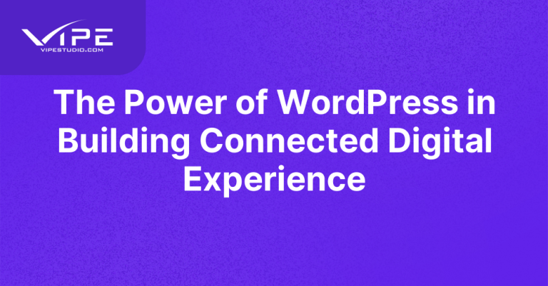 The Power Of WordPress In Building Connected Digital Experience | Vipe ...