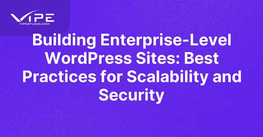 Building Enterprise-Level WordPress Sites: Best Practices for ...