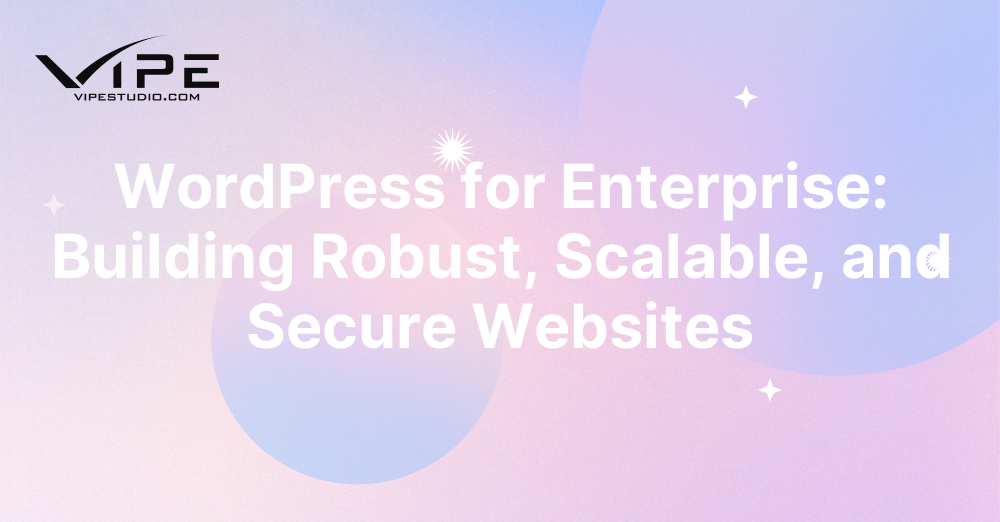 WordPress for Enterprise: Building Robust, Scalable, and Secure ...