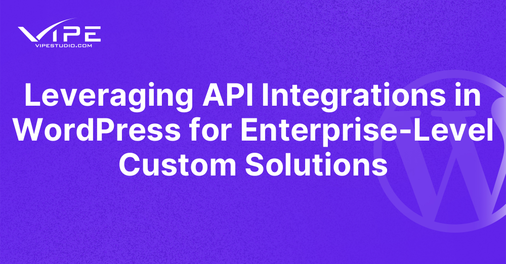 Leveraging API Integrations in WordPress for Enterprise-Level Custom ...